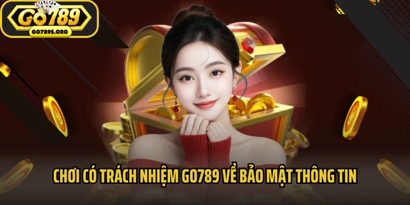 Chơi có trách nhiệm Go789 về bảo mật thông tin