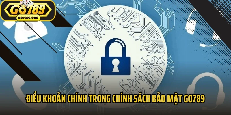 Điều khoản chính trong chính sách bảo mật Go789
