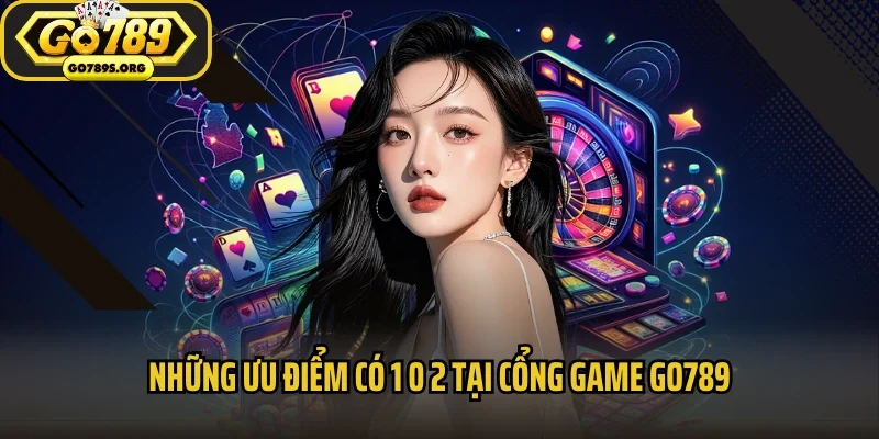 Những ưu điểm có 1 0 2 tại cổng game Go789