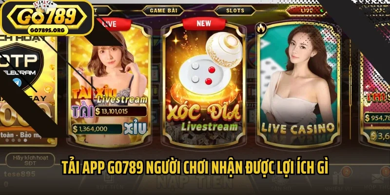 Tải app Go789 người chơi nhận được lợi ích gì