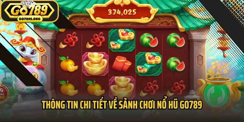 Thông tin chi tiết về sảnh chơi nổ hũ Go789